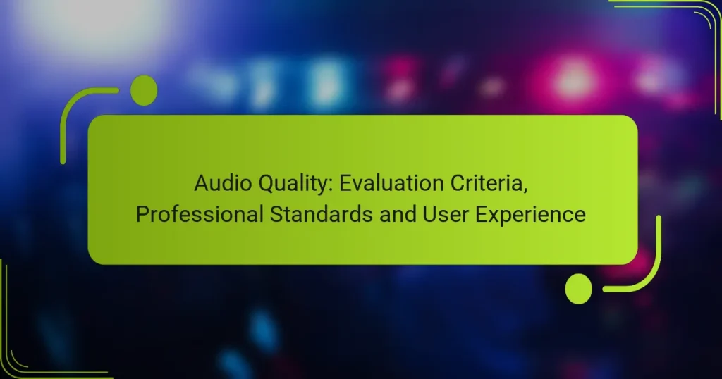 Audio Quality: Evaluation Criteria, Professional Standards and User Experience