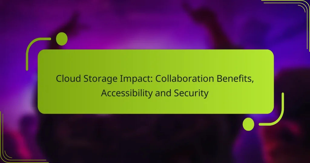 Cloud Storage Impact: Collaboration Benefits, Accessibility and Security