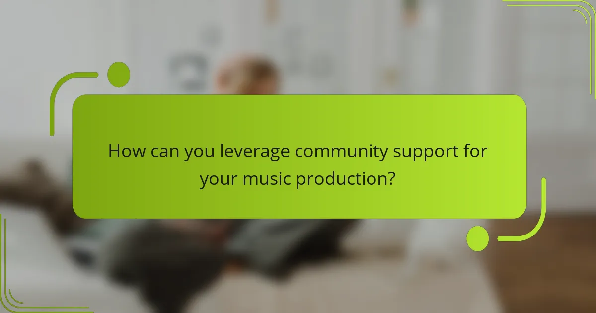 How can you leverage community support for your music production?