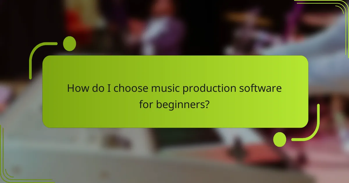 How do I choose music production software for beginners?