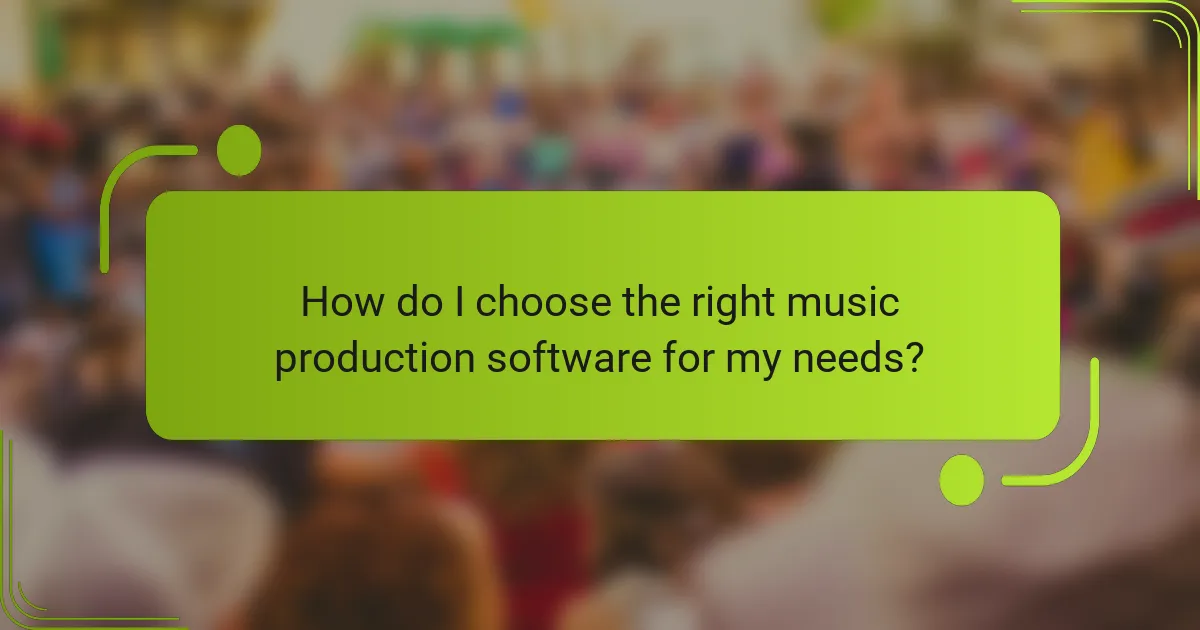 How do I choose the right music production software for my needs?