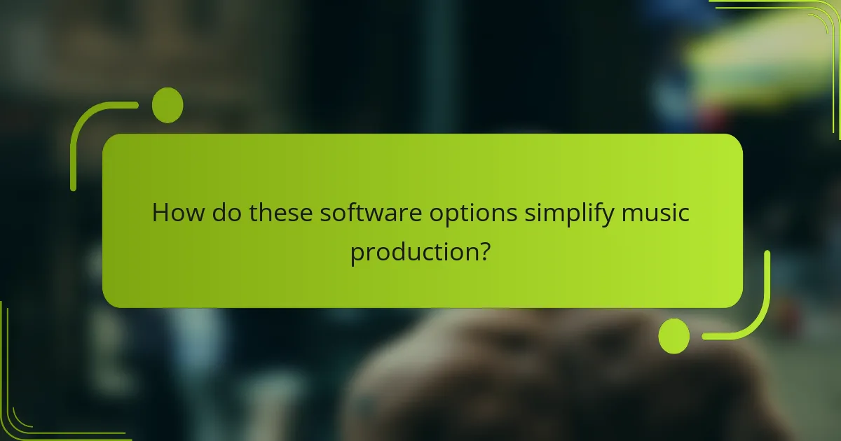 How do these software options simplify music production?