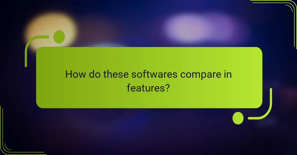 How do these softwares compare in features?