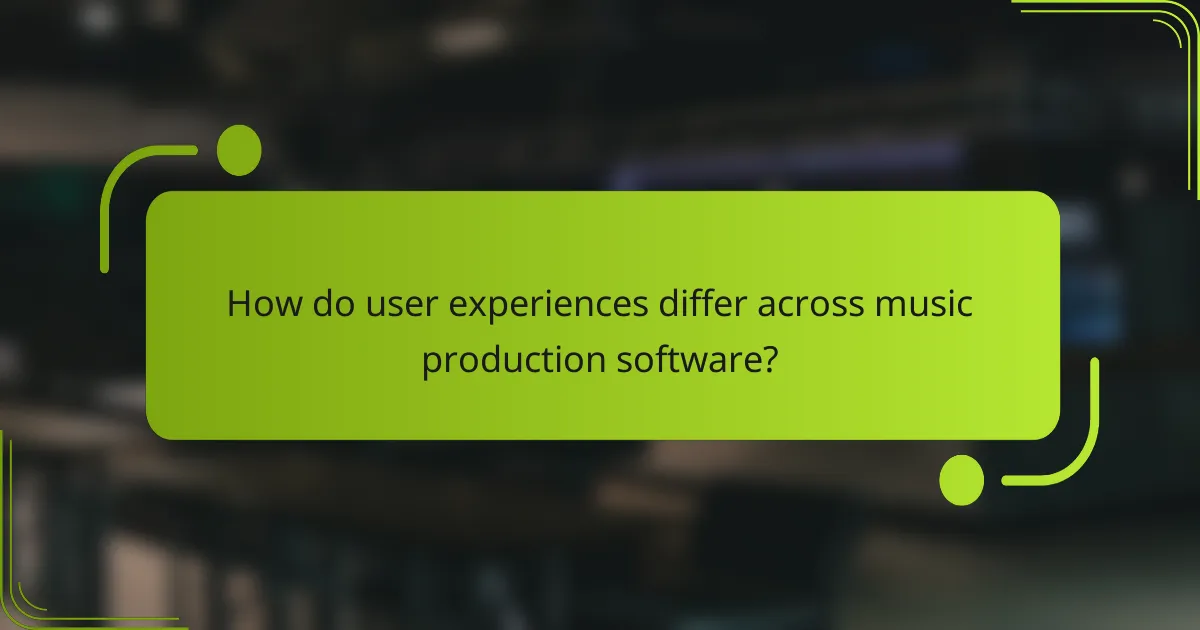 How do user experiences differ across music production software?