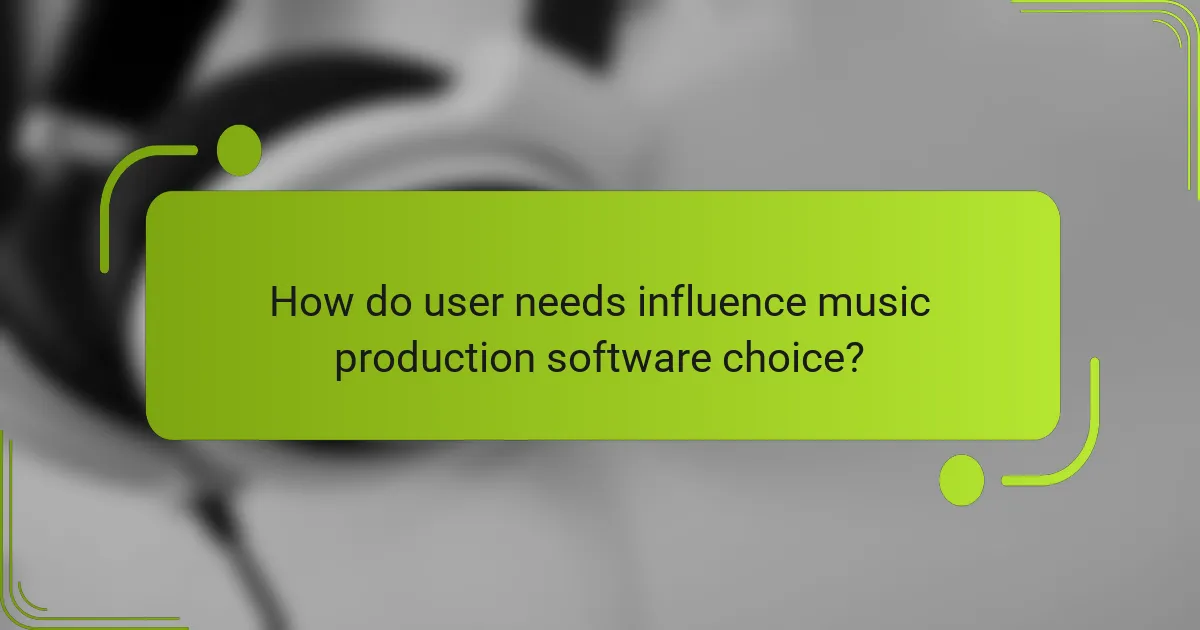 How do user needs influence music production software choice?