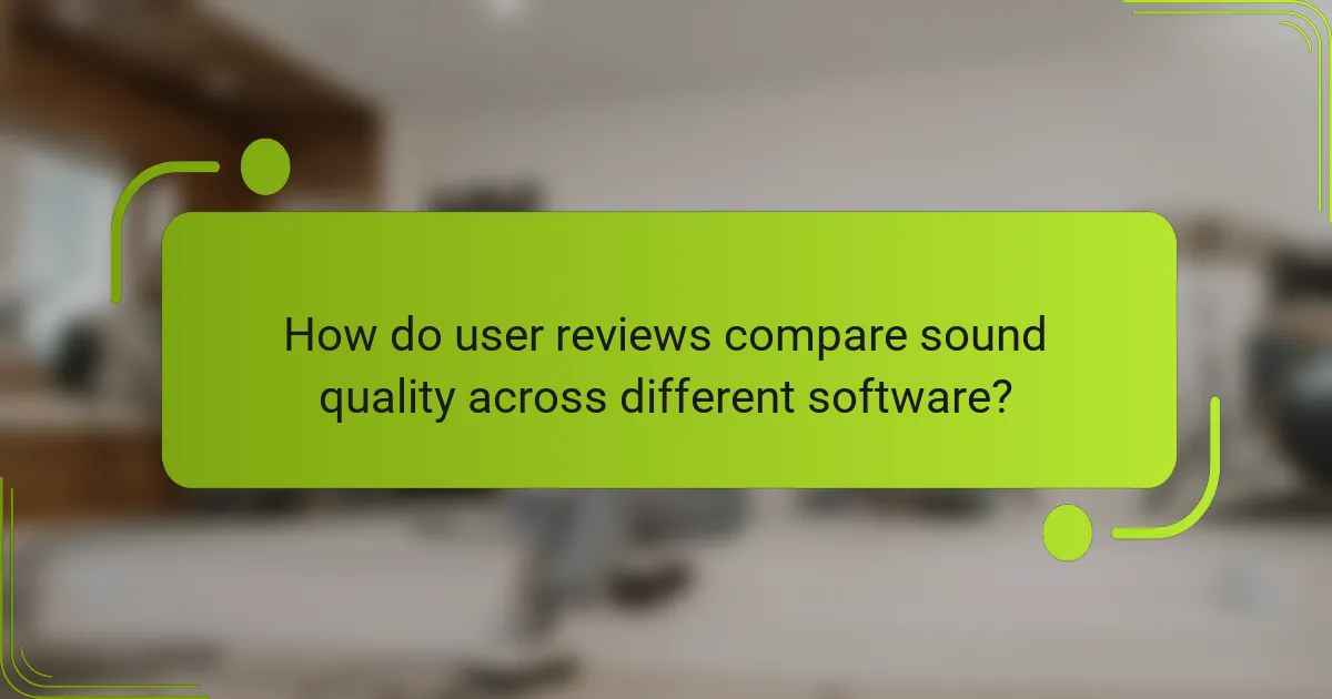 How do user reviews compare sound quality across different software?