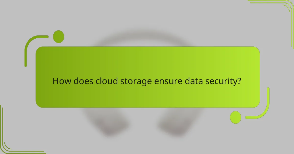 How does cloud storage ensure data security?