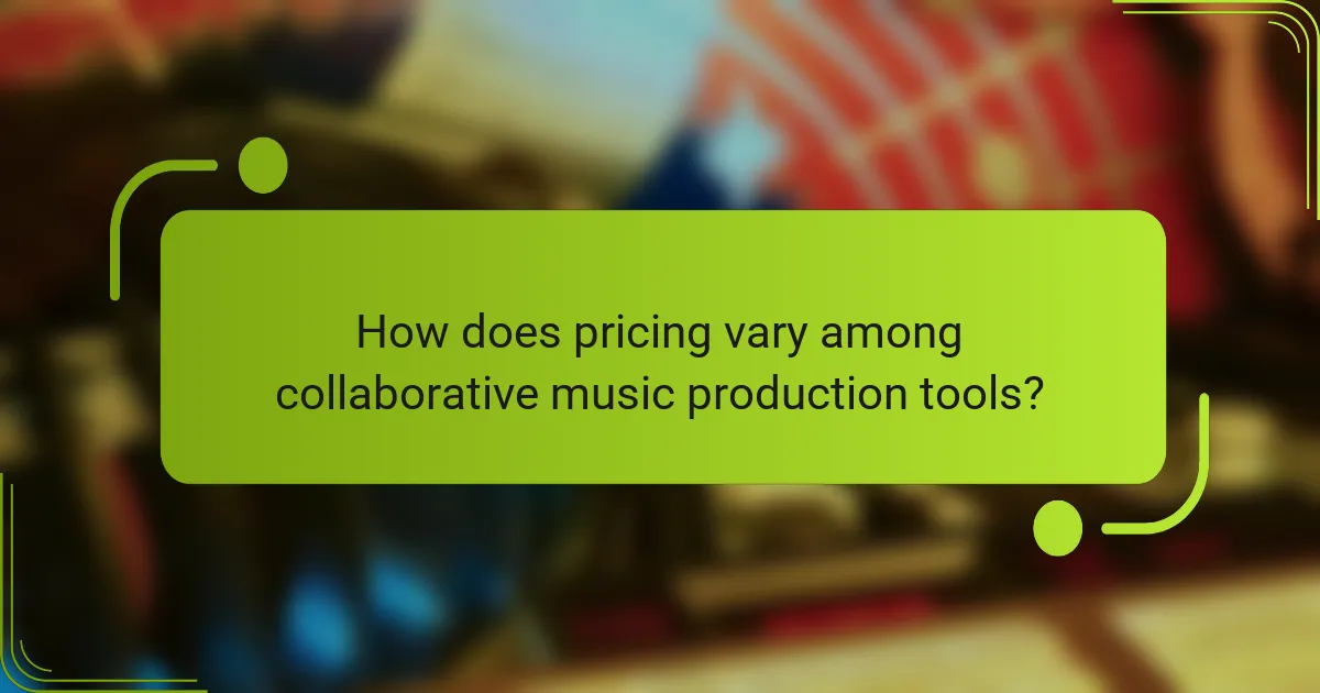 How does pricing vary among collaborative music production tools?
