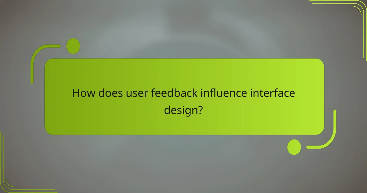 How does user feedback influence interface design?