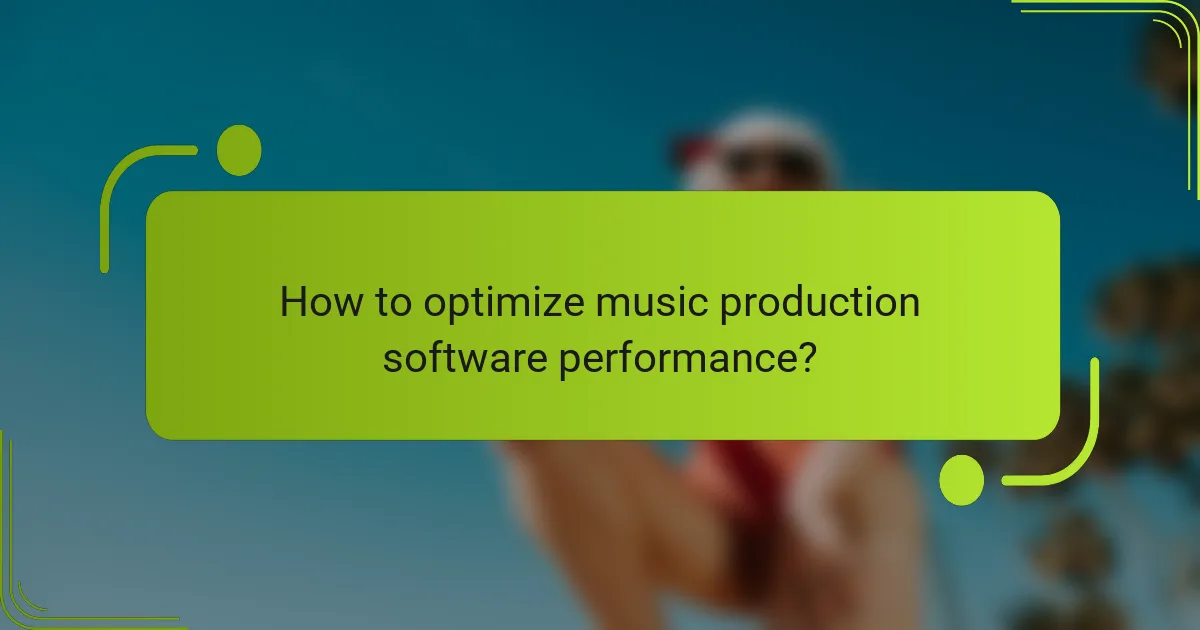 How to optimize music production software performance?