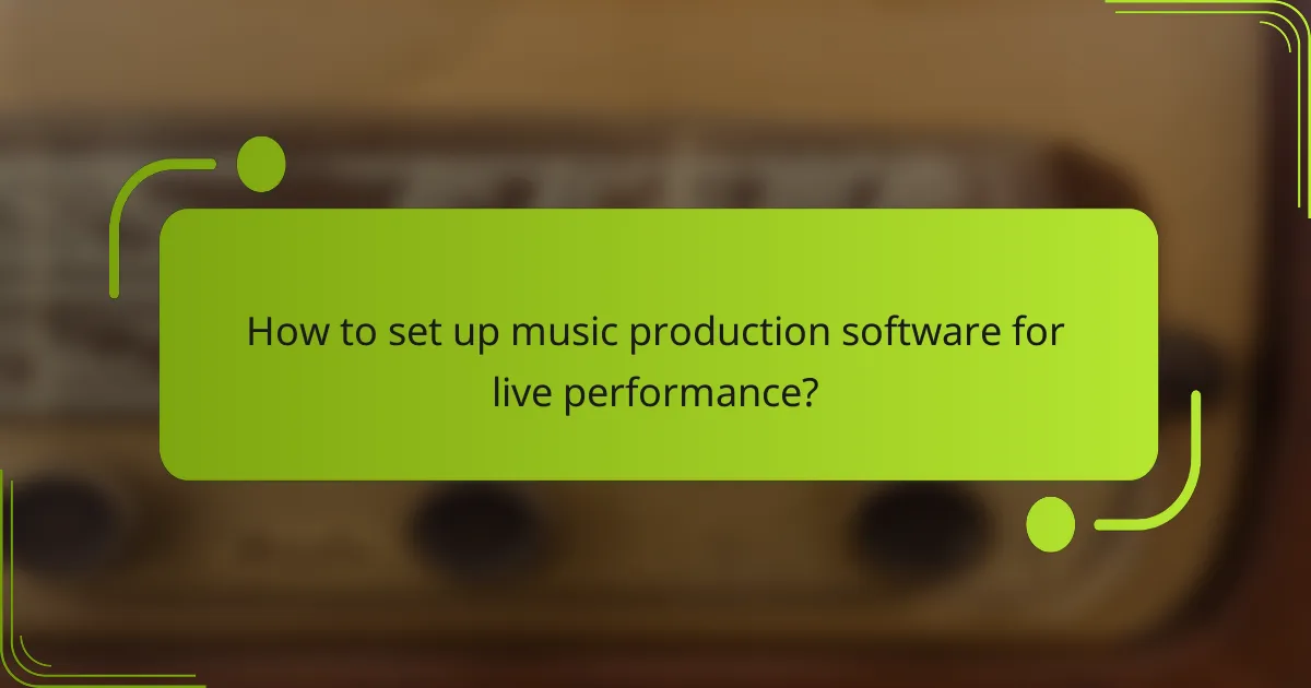 How to set up music production software for live performance?