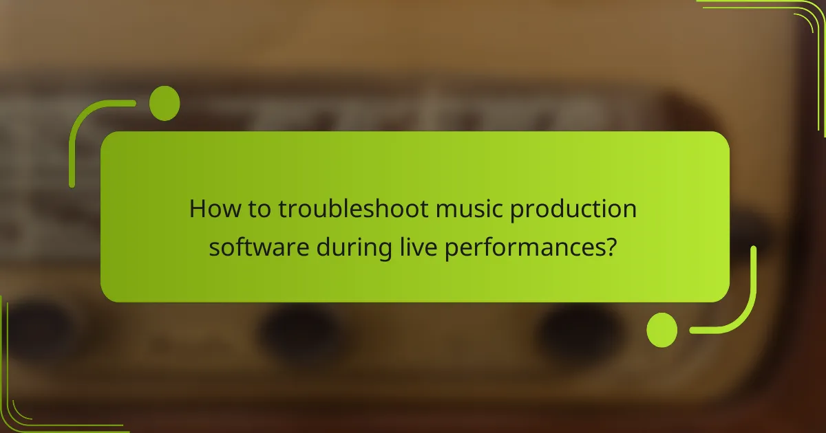How to troubleshoot music production software during live performances?