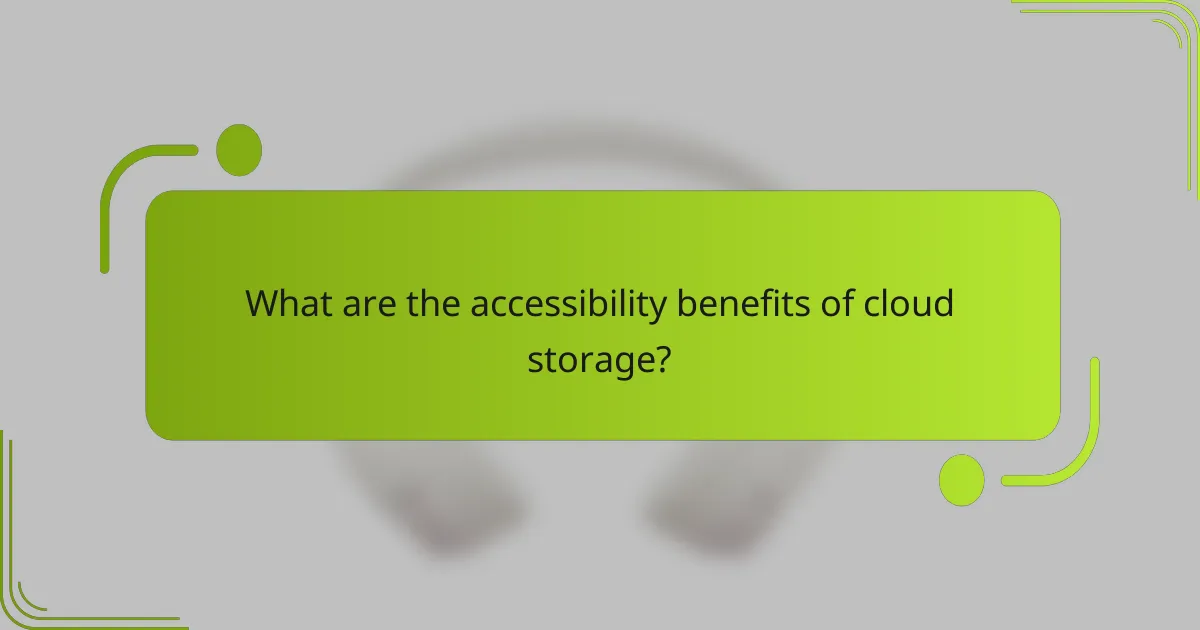 What are the accessibility benefits of cloud storage?
