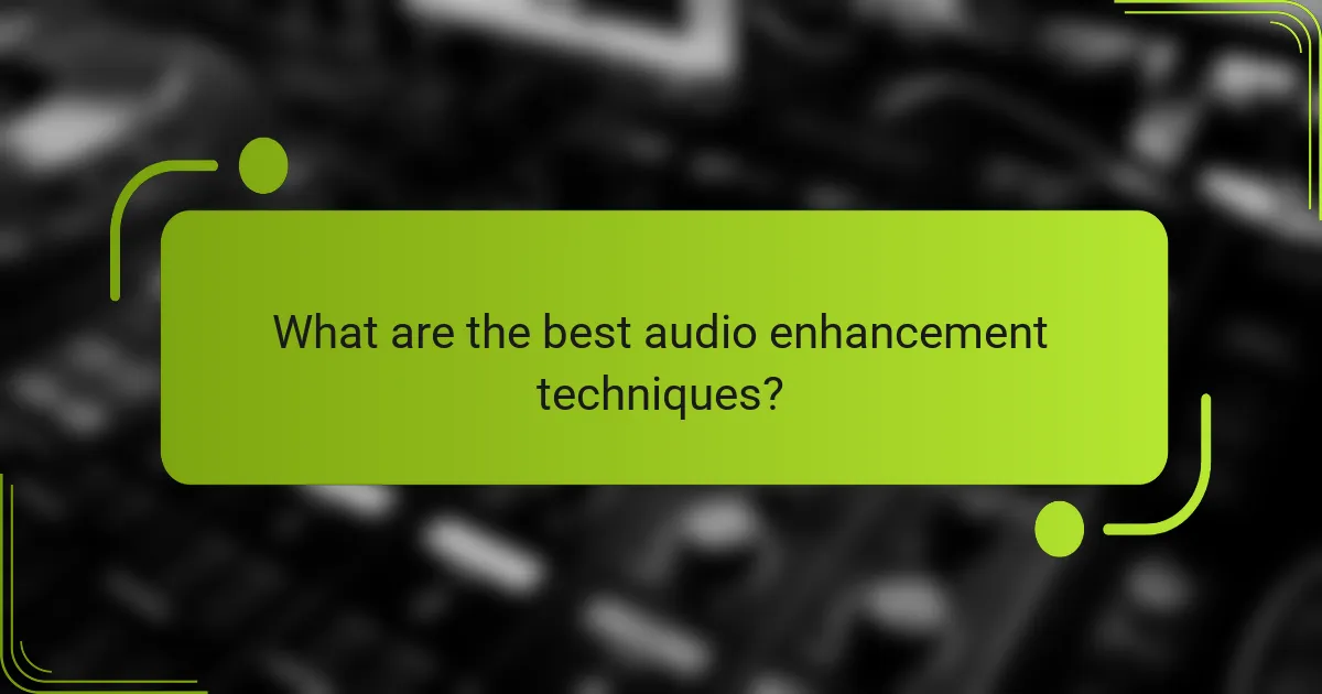 What are the best audio enhancement techniques?