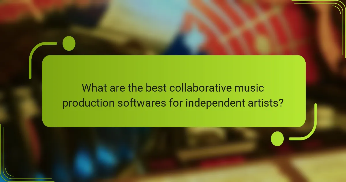 What are the best collaborative music production softwares for independent artists?