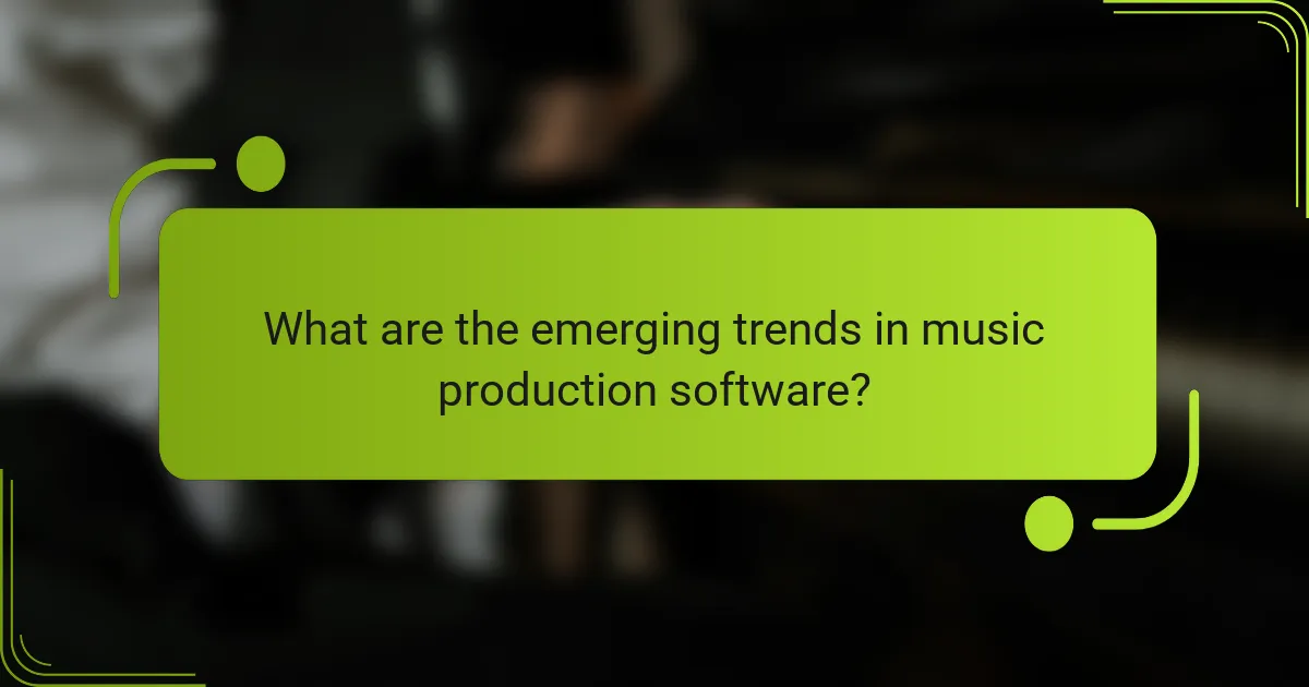 What are the emerging trends in music production software?