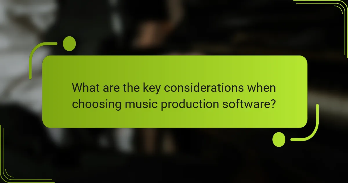 What are the key considerations when choosing music production software?