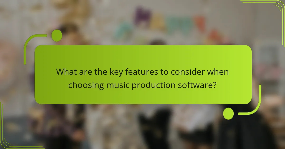 What are the key features to consider when choosing music production software?