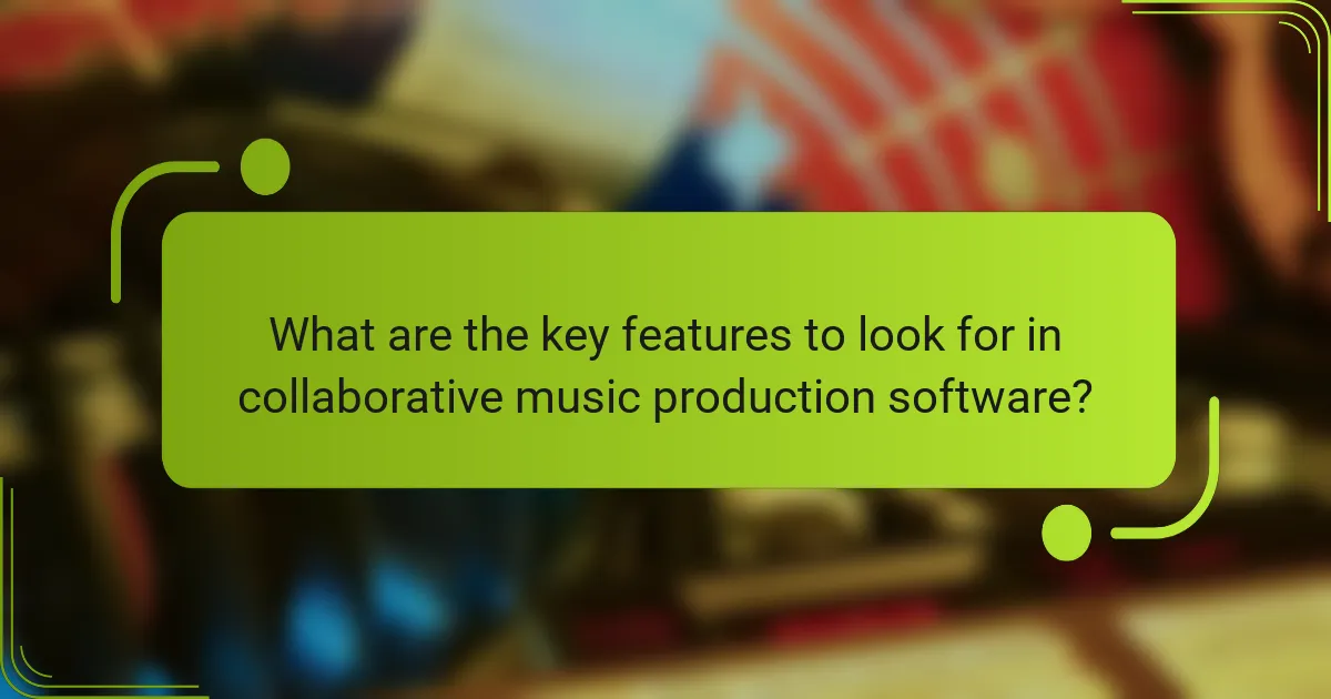 What are the key features to look for in collaborative music production software?