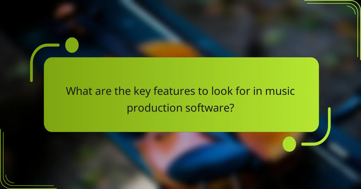 What are the key features to look for in music production software?