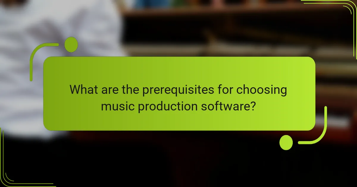 What are the prerequisites for choosing music production software?