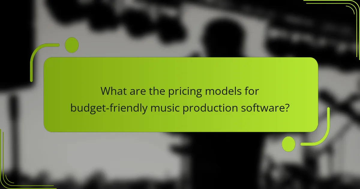 What are the pricing models for budget-friendly music production software?