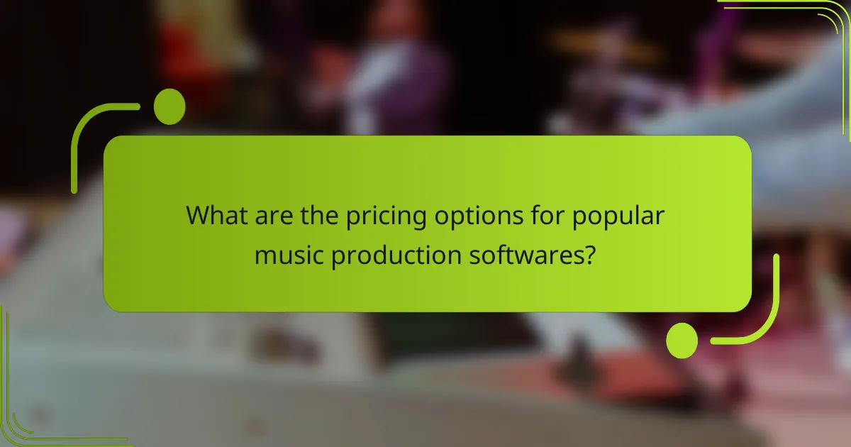 What are the pricing options for popular music production softwares?