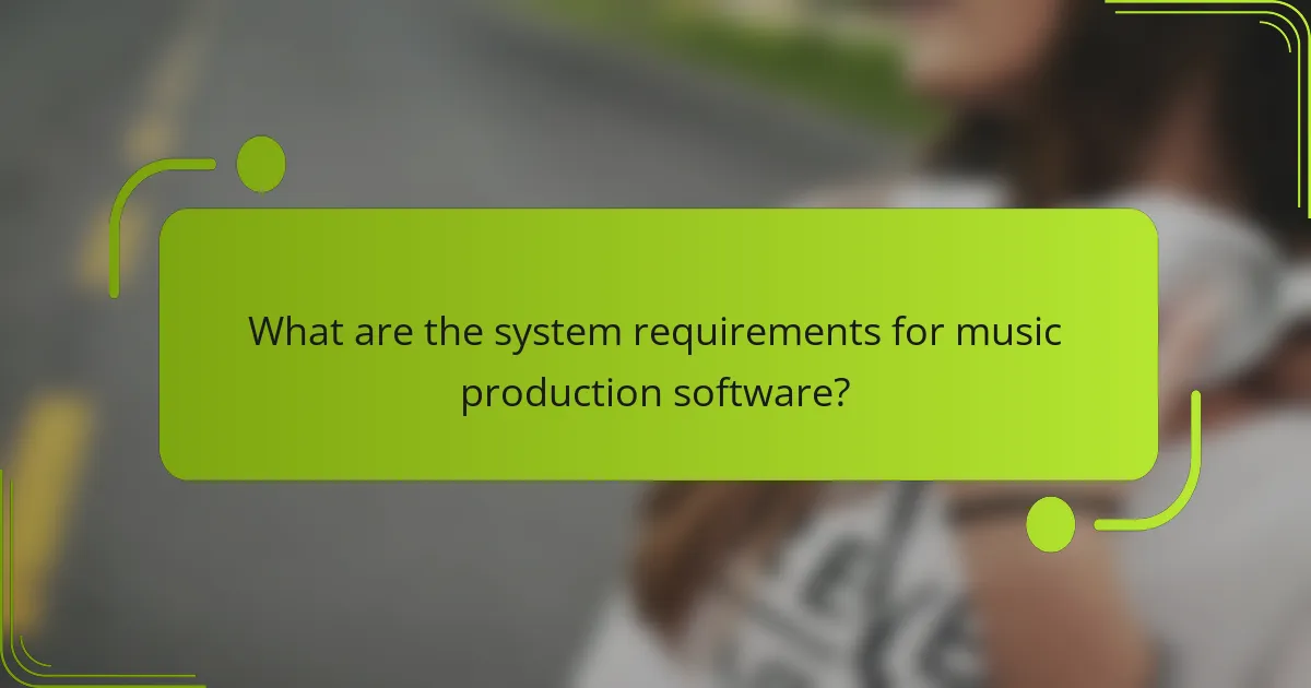 What are the system requirements for music production software?