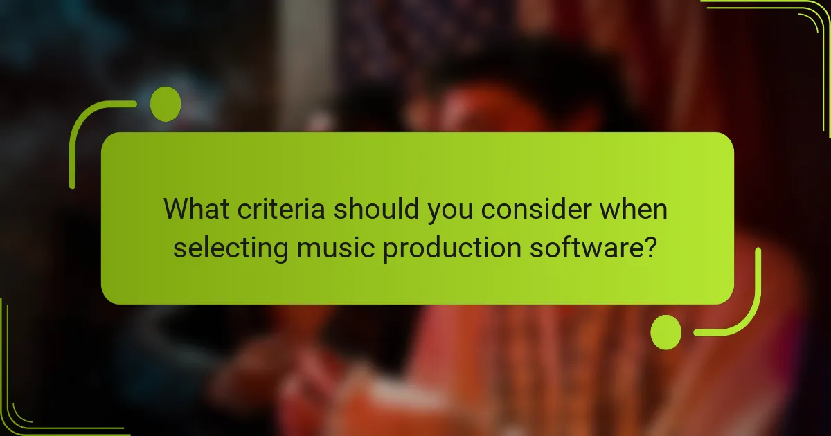 What criteria should you consider when selecting music production software?