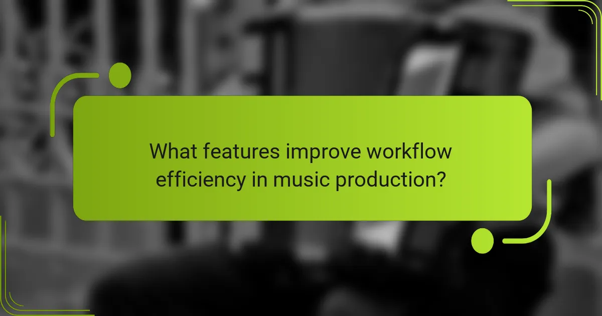What features improve workflow efficiency in music production?